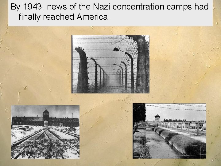 By 1943, news of the Nazi concentration camps had finally reached America. 