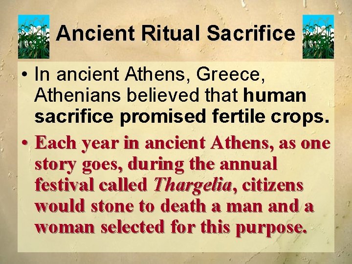 Ancient Ritual Sacrifice • In ancient Athens, Greece, Athenians believed that human sacrifice promised