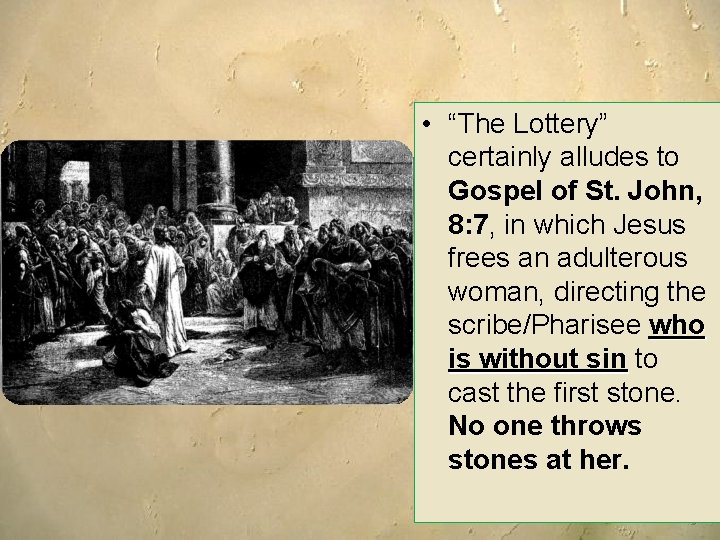  • “The Lottery” certainly alludes to Gospel of St. John, 8: 7, in