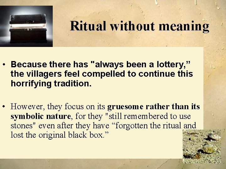 Ritual without meaning • Because there has "always been a lottery, ” the villagers