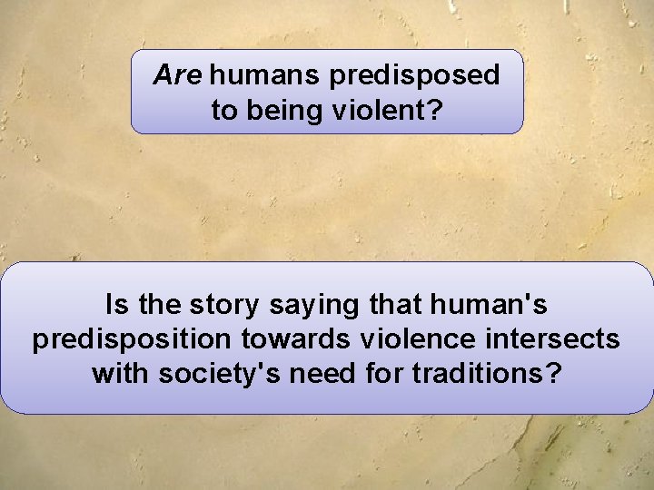 Are humans predisposed to being violent? Is the story saying that human's predisposition towards