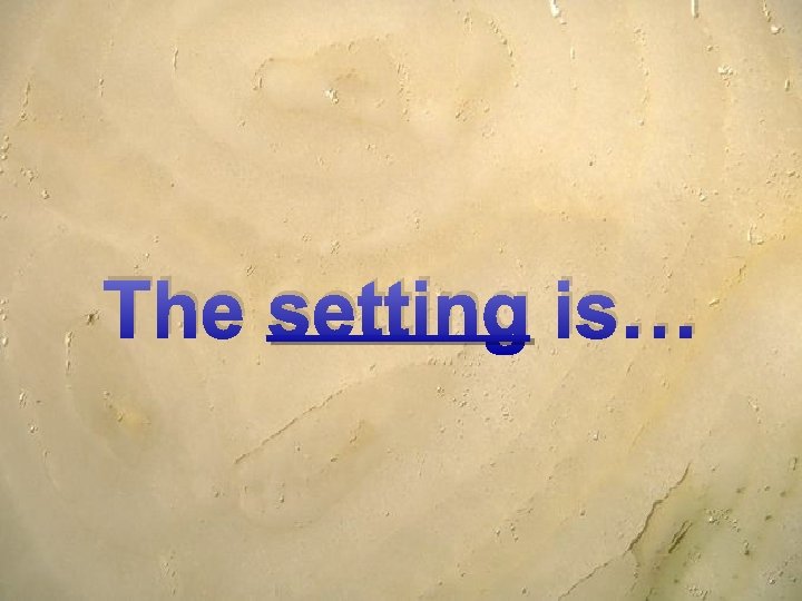The setting is… 