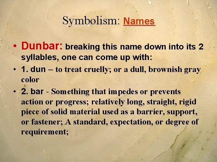 Symbolism: Names • Dunbar: breaking this name down into its 2 syllables, one can