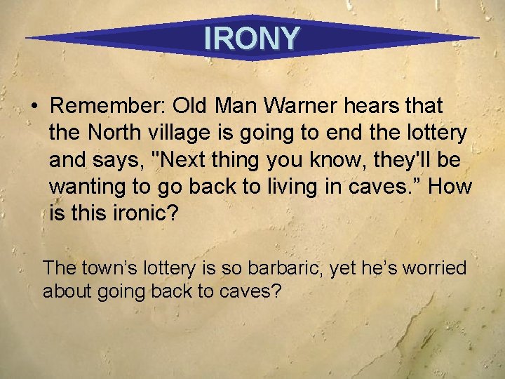 IRONY • Remember: Old Man Warner hears that the North village is going to