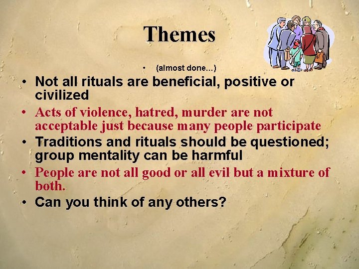 Themes • (almost done…) • Not all rituals are beneficial, positive or civilized •