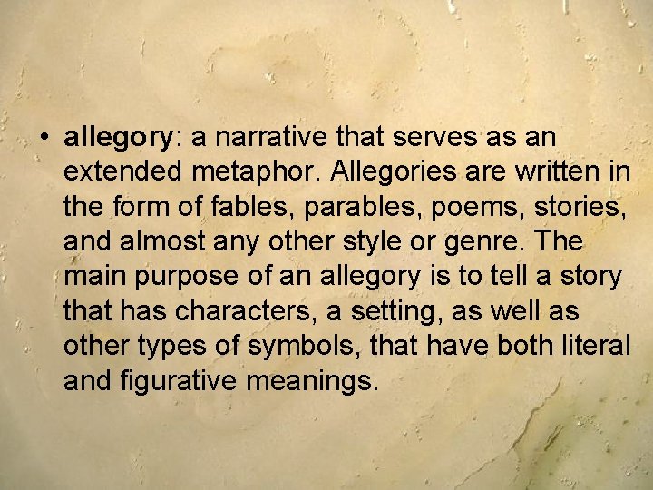  • allegory: a narrative that serves as an extended metaphor. Allegories are written