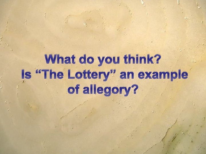 What do you think? Is “The Lottery” an example of allegory? 