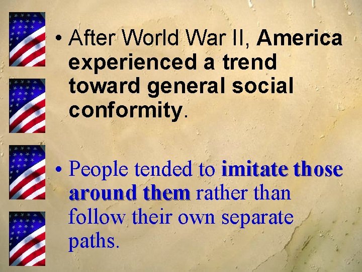  • After World War II, America experienced a trend toward general social conformity.
