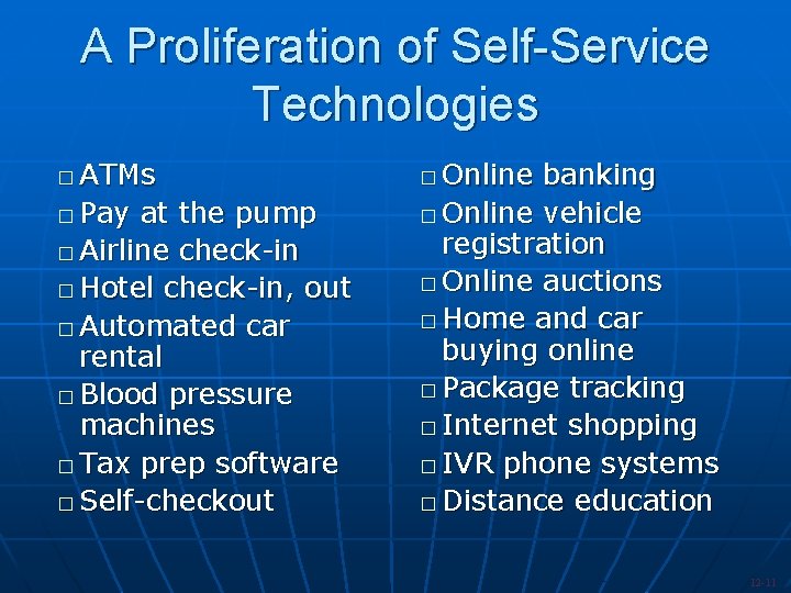 A Proliferation of Self-Service Technologies ATMs � Pay at the pump � Airline check-in