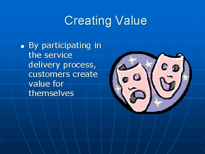 Creating Value n By participating in the service delivery process, customers create value for