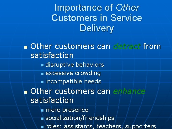 Importance of Other Customers in Service Delivery n Other customers can detract from satisfaction