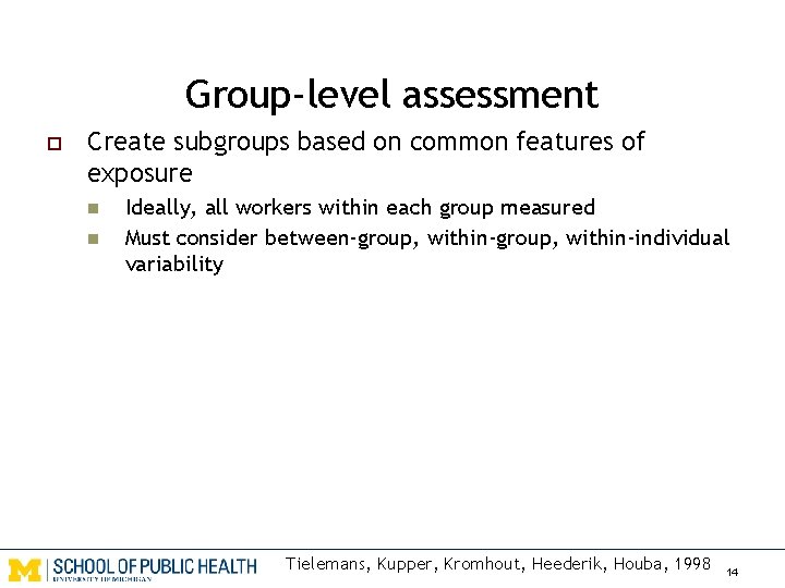 Group-level assessment o Create subgroups based on common features of exposure n n Ideally,