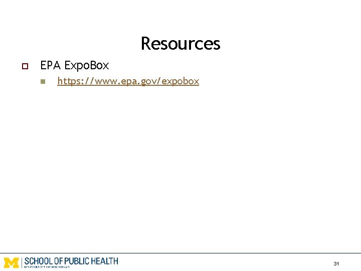 Resources o EPA Expo. Box n https: //www. epa. gov/expobox 31 