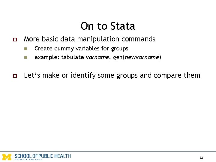 On to Stata o More basic data manipulation commands n n o Create dummy