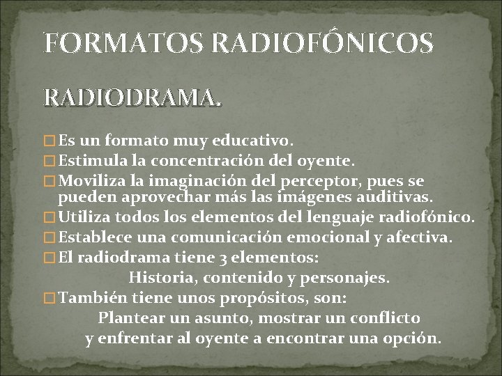 FORMATOS RADIOFÓNICOS RADIODRAMA. � Es un formato muy educativo. � Estimula la concentración del