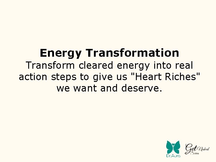 Energy Transformation Transform cleared energy into real action steps to give us "Heart Riches"