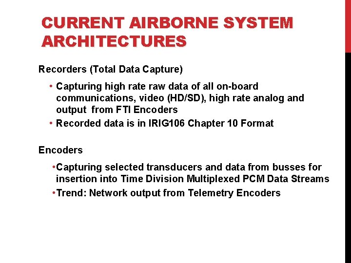 CURRENT AIRBORNE SYSTEM ARCHITECTURES Recorders (Total Data Capture) • Capturing high rate raw data CURRENT AIRBORNE SYSTEM ARCHITECTURES Recorders (Total Data Capture) • Capturing high rate raw data