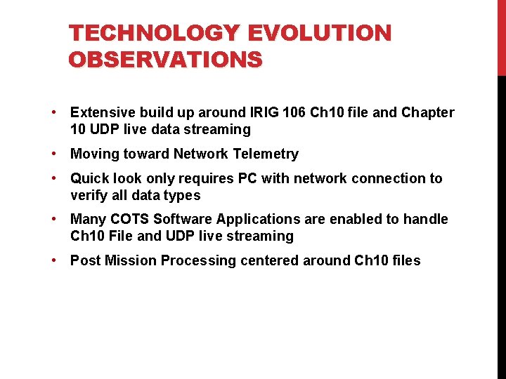 TECHNOLOGY EVOLUTION OBSERVATIONS • Extensive build up around IRIG 106 Ch 10 file and TECHNOLOGY EVOLUTION OBSERVATIONS • Extensive build up around IRIG 106 Ch 10 file and