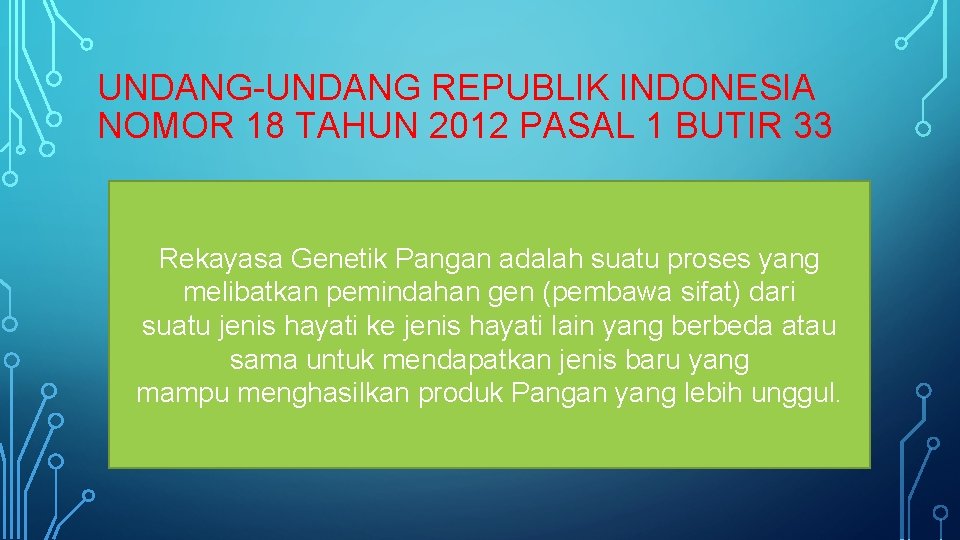 UNDANG-UNDANG REPUBLIK INDONESIA NOMOR 18 TAHUN 2012 PASAL 1 BUTIR 33 Rekayasa Genetik Pangan