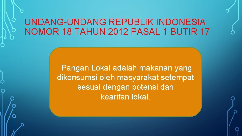 UNDANG-UNDANG REPUBLIK INDONESIA NOMOR 18 TAHUN 2012 PASAL 1 BUTIR 17 Pangan Lokal adalah