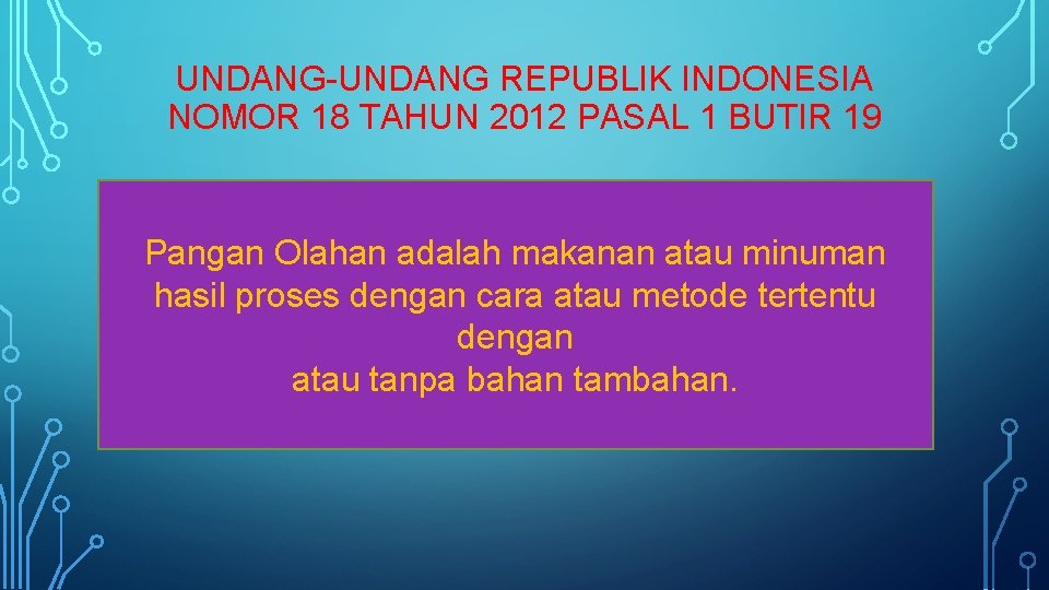 UNDANG-UNDANG REPUBLIK INDONESIA NOMOR 18 TAHUN 2012 PASAL 1 BUTIR 19 Pangan Olahan adalah
