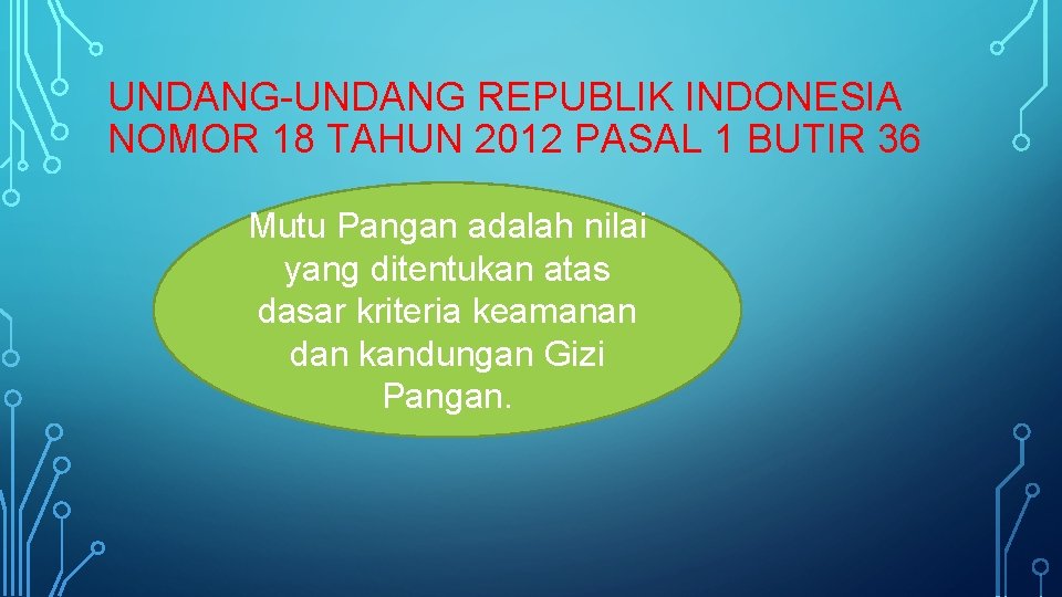 UNDANG-UNDANG REPUBLIK INDONESIA NOMOR 18 TAHUN 2012 PASAL 1 BUTIR 36 Mutu Pangan adalah