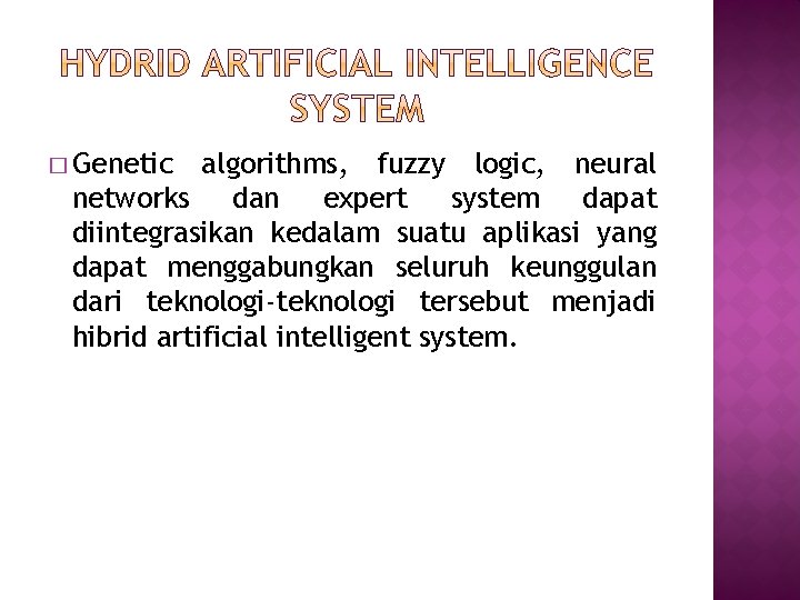 � Genetic algorithms, fuzzy logic, neural networks dan expert system dapat diintegrasikan kedalam suatu