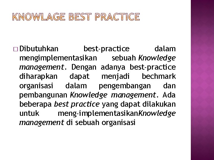 � Dibutuhkan best-practice dalam mengimplementasikan sebuah Knowledge management. Dengan adanya best-practice diharapkan dapat menjadi