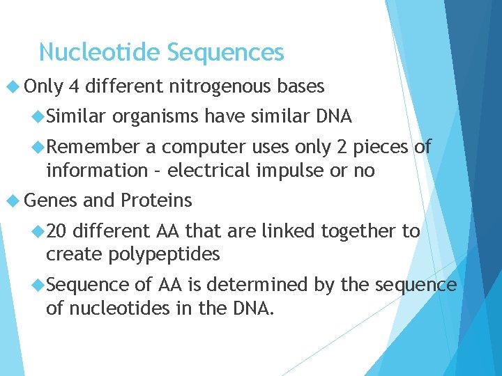 Nucleotide Sequences Only 4 different nitrogenous bases Similar organisms have similar DNA Remember a