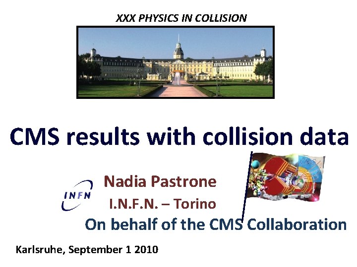 XXX PHYSICS IN COLLISION CMS results with collision data Nadia Pastrone I. N. F.