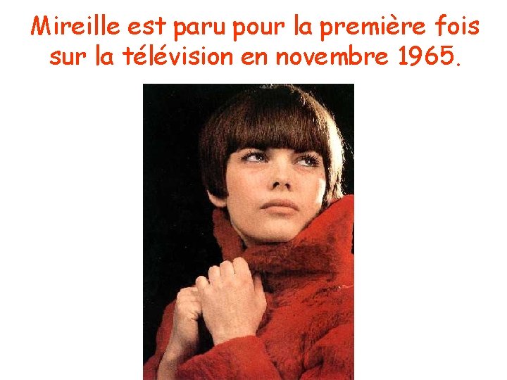 Mireille est paru pour la première fois sur la télévision en novembre 1965. 