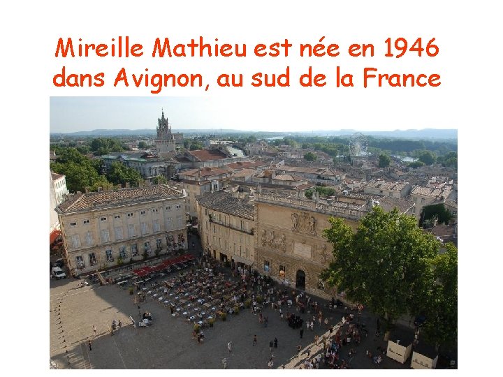 Mireille Mathieu est née en 1946 dans Avignon, au sud de la France 