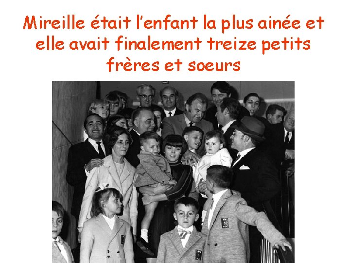 Mireille était l’enfant la plus ainée et elle avait finalement treize petits frères et