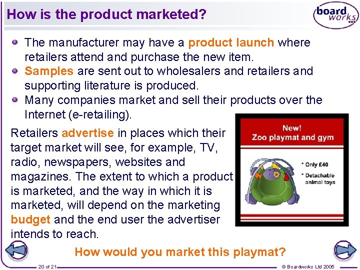 How is the product marketed? The manufacturer may have a product launch where retailers How is the product marketed? The manufacturer may have a product launch where retailers