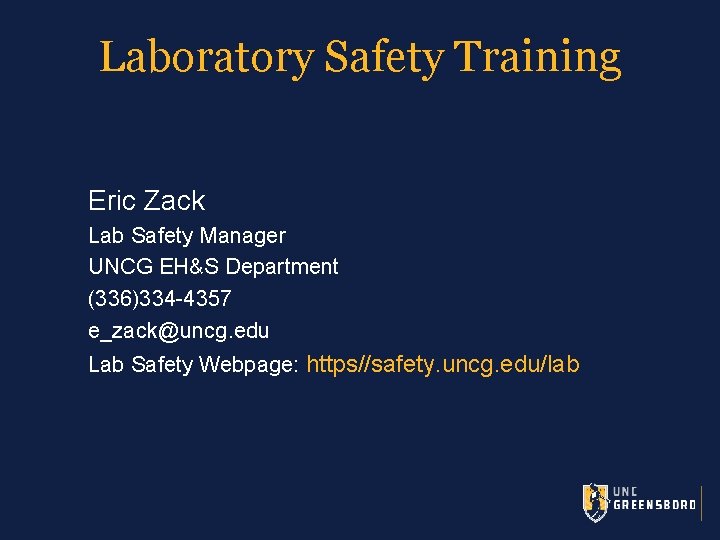 Laboratory Safety Training Eric Zack Lab Safety Manager UNCG EH&S Department (336)334 -4357 e_zack@uncg.