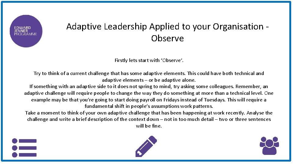 Adaptive Leadership Applied to your Organisation Observe Firstly lets start with ‘Observe’. Try to Adaptive Leadership Applied to your Organisation Observe Firstly lets start with ‘Observe’. Try to