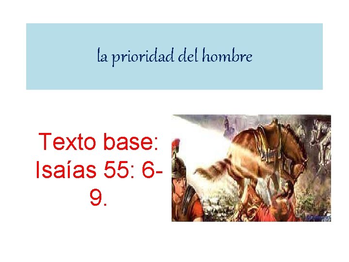 la prioridad del hombre Texto base: Isaías 55: 69. 