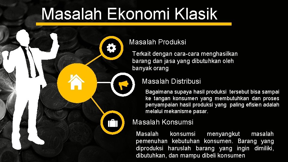 Masalah Ekonomi Klasik Masalah Produksi Terkait dengan cara-cara menghasilkan barang dan jasa yang dibutuhkan