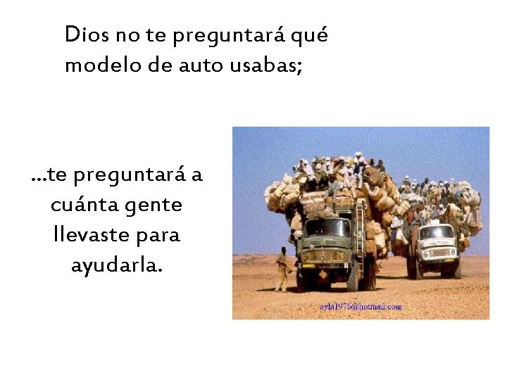 Dios no te preguntará qué modelo de auto usabas; . . . te preguntará