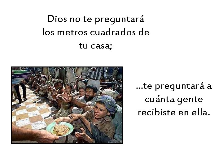 Dios no te preguntará los metros cuadrados de tu casa; . . . te