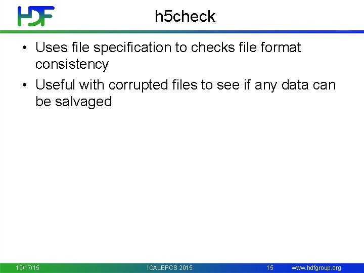 h 5 check • Uses file specification to checks file format consistency • Useful