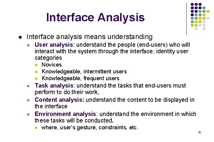 Interface Analysis l Interface analysis means understanding l User analysis: understand the people (end-users)