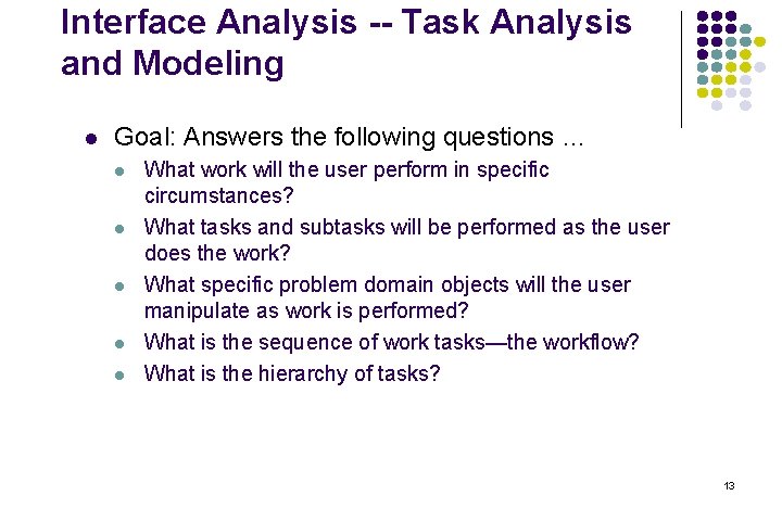 Interface Analysis -- Task Analysis and Modeling l Goal: Answers the following questions …