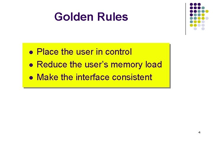 Golden Rules l l l Place the user in control Reduce the user’s memory