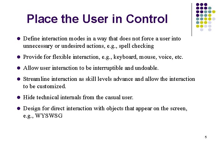 Place the User in Control l Define interaction modes in a way that does