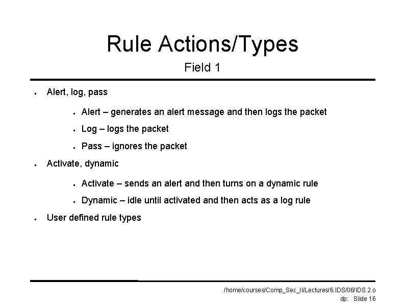Rule Actions/Types Field 1 ● ● ● Alert, log, pass ● Alert – generates