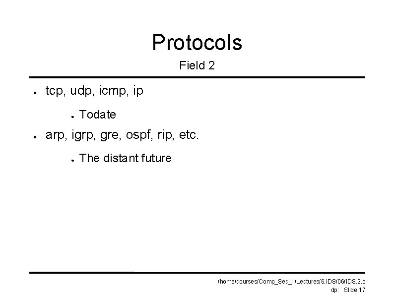 Protocols Field 2 ● tcp, udp, icmp, ip ● ● Todate arp, igrp, gre,