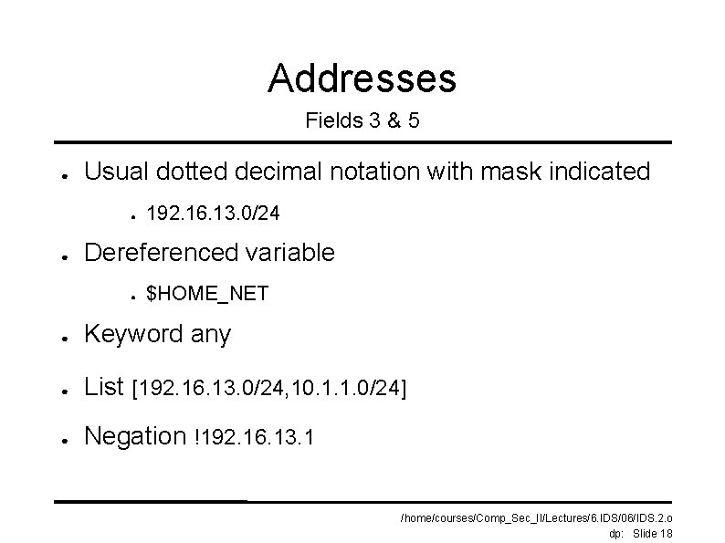 Addresses Fields 3 & 5 ● Usual dotted decimal notation with mask indicated ● Addresses Fields 3 & 5 ● Usual dotted decimal notation with mask indicated ●