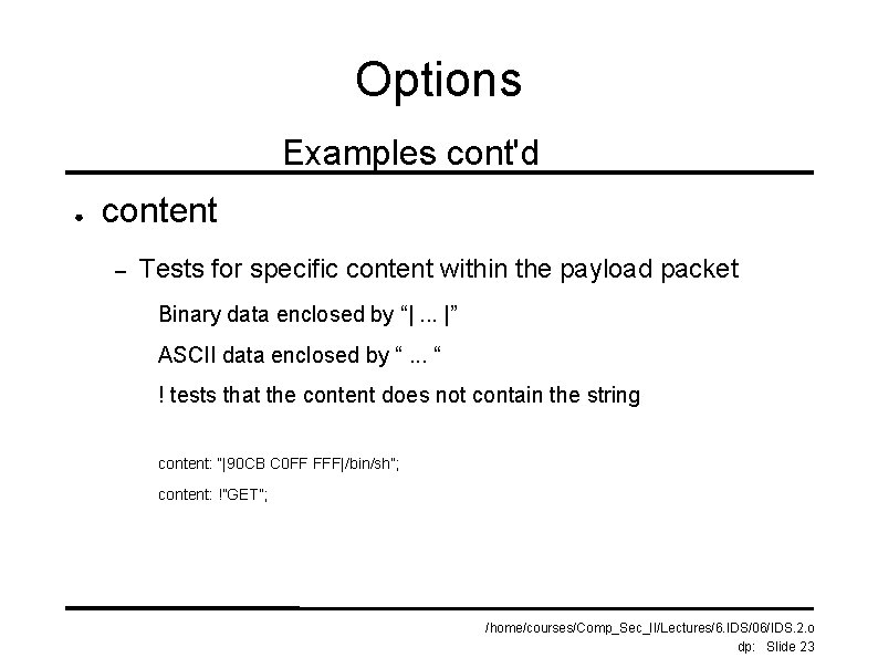 Options Examples cont'd ● content – Tests for specific content within the payload packet