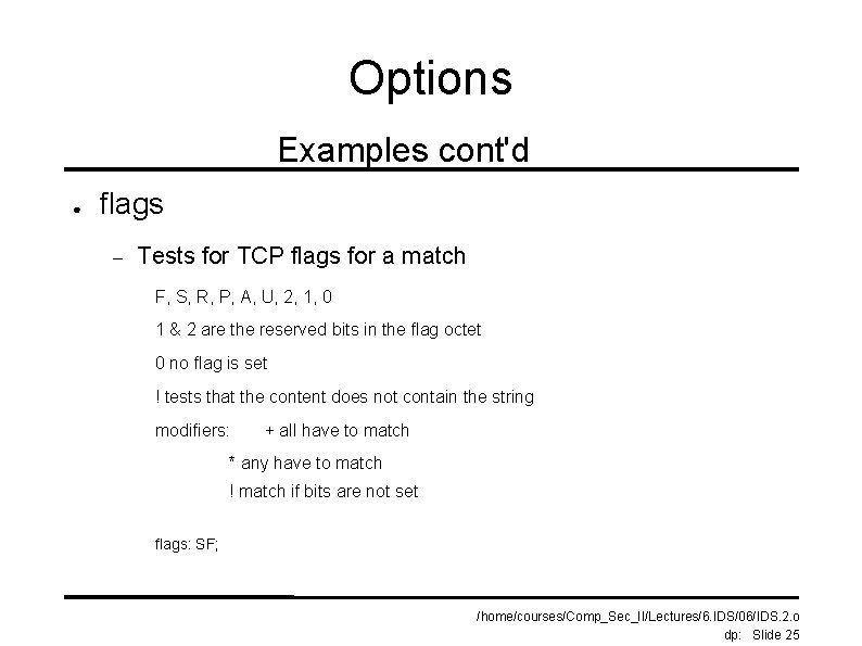 Options Examples cont'd ● flags – Tests for TCP flags for a match F,